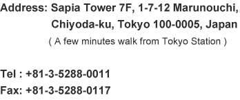 Address: Sapia Tower 7F, 1-7-12 Marunouchi, Chiyoda-ku, Tokyo 100-005, Japan. Tel : +81-3-5288-0011. Fax: +81-3-5288-0117